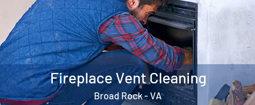 Fireplace Vent Cleaning Broad Rock - VA