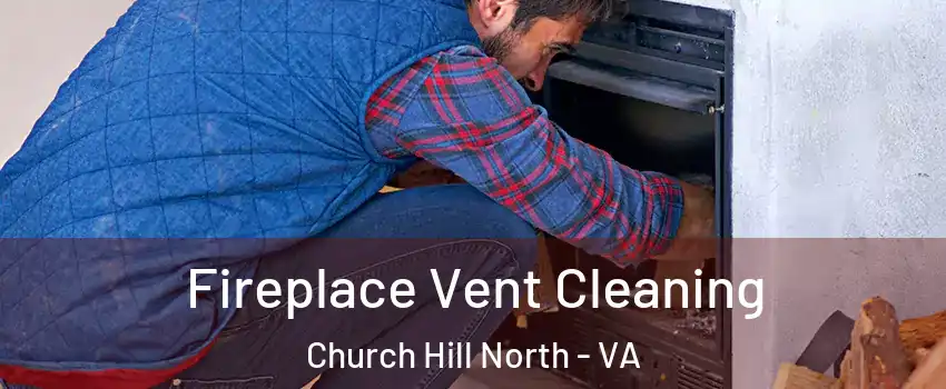 Fireplace Vent Cleaning Church Hill North - VA