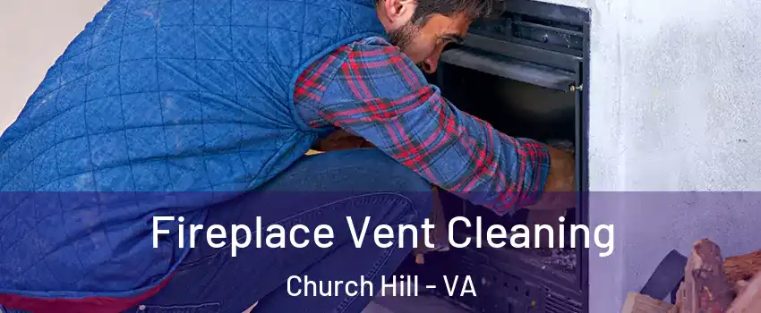 Fireplace Vent Cleaning Church Hill - VA