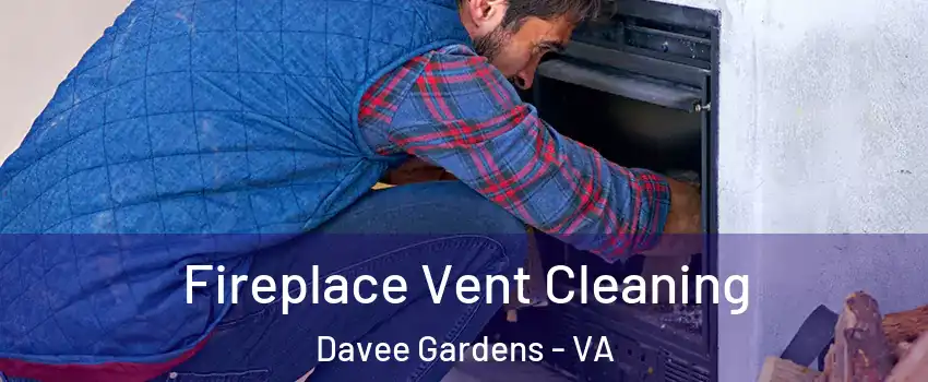 Fireplace Vent Cleaning Davee Gardens - VA