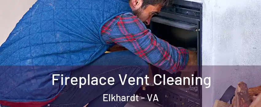 Fireplace Vent Cleaning Elkhardt - VA