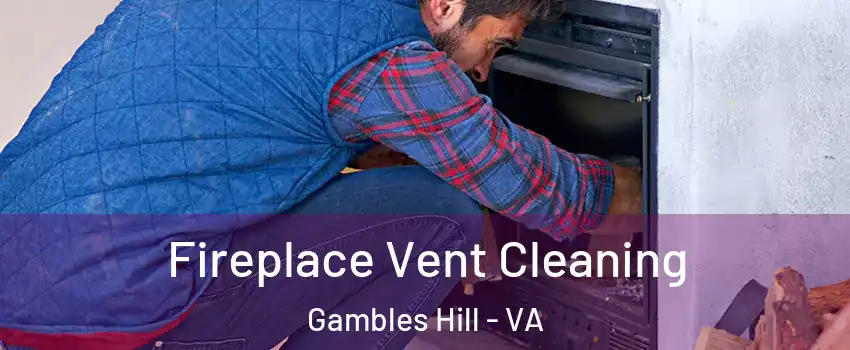 Fireplace Vent Cleaning Gambles Hill - VA