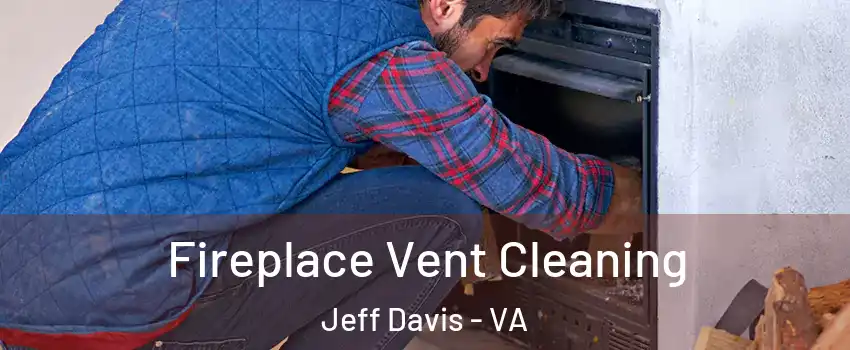 Fireplace Vent Cleaning Jeff Davis - VA
