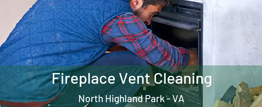 Fireplace Vent Cleaning North Highland Park - VA