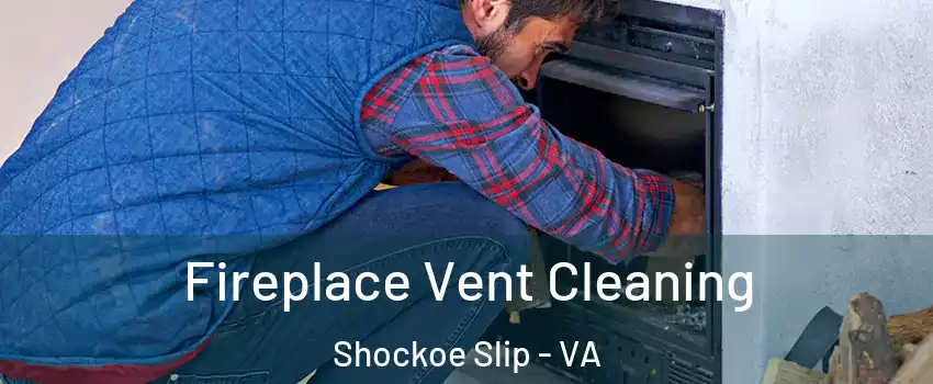 Fireplace Vent Cleaning Shockoe Slip - VA