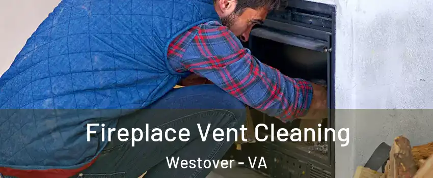 Fireplace Vent Cleaning Westover - VA