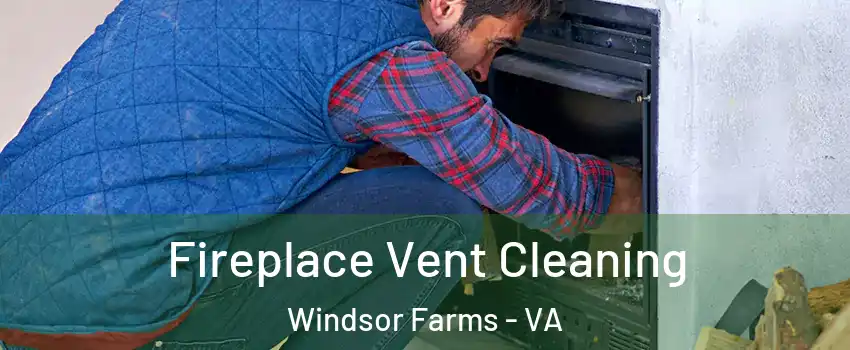 Fireplace Vent Cleaning Windsor Farms - VA