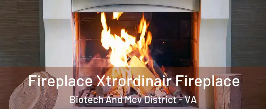 Fireplace Xtrordinair Fireplace Biotech And Mcv District - VA
