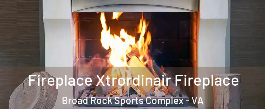 Fireplace Xtrordinair Fireplace Broad Rock Sports Complex - VA