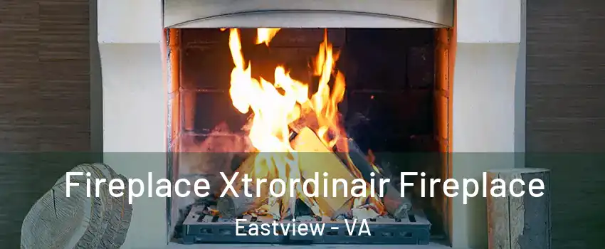Fireplace Xtrordinair Fireplace Eastview - VA