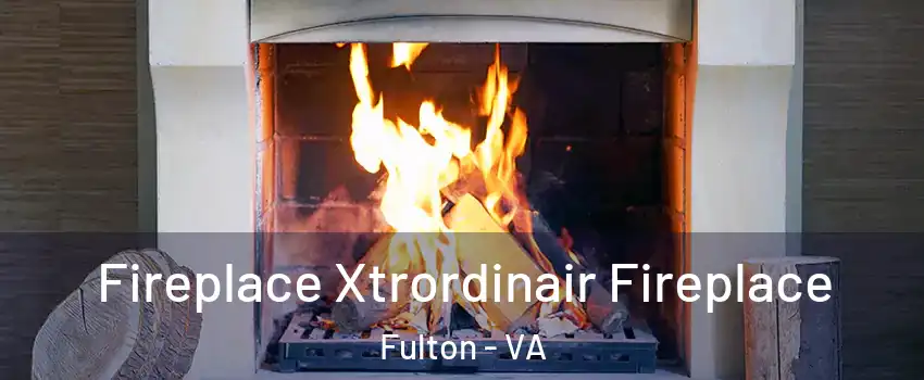 Fireplace Xtrordinair Fireplace Fulton - VA