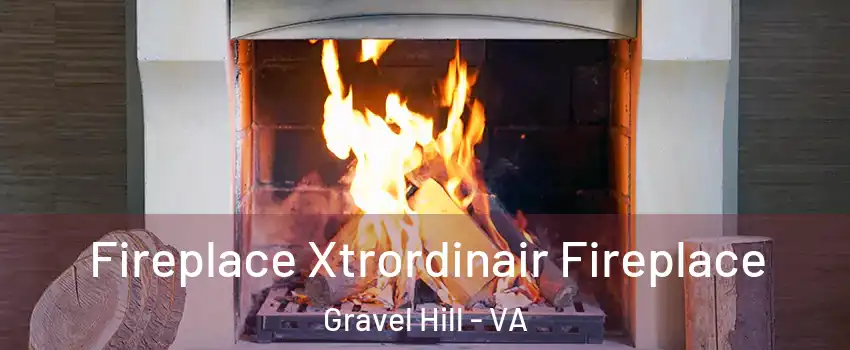 Fireplace Xtrordinair Fireplace Gravel Hill - VA