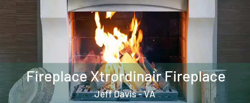 Fireplace Xtrordinair Fireplace Jeff Davis - VA