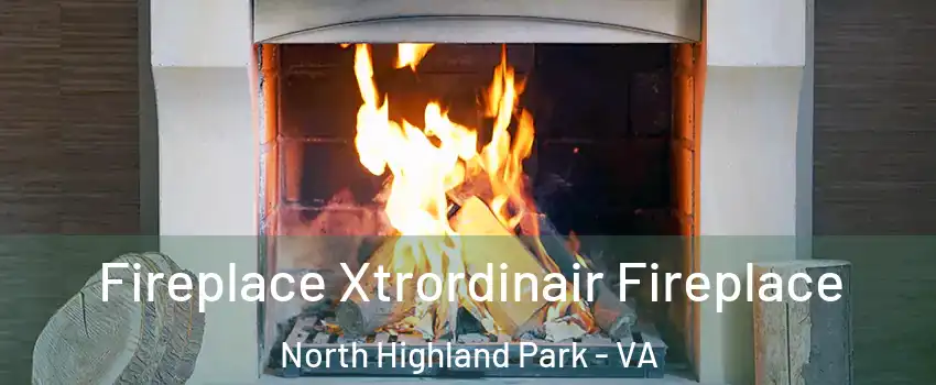 Fireplace Xtrordinair Fireplace North Highland Park - VA
