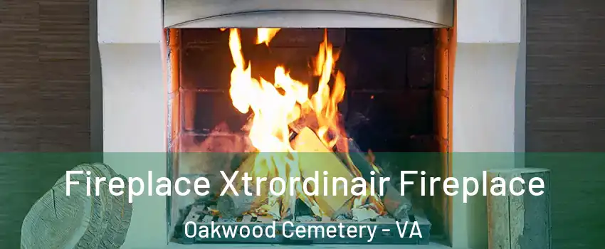 Fireplace Xtrordinair Fireplace Oakwood Cemetery - VA