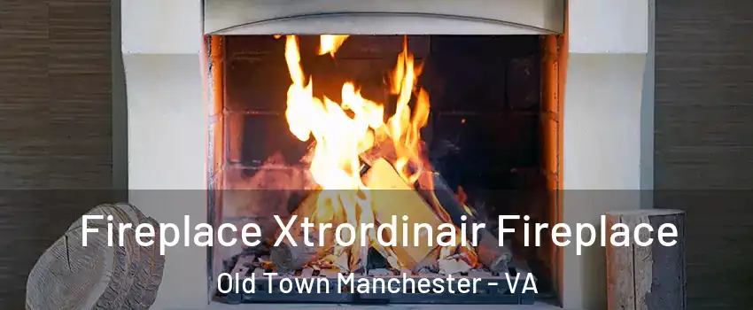 Fireplace Xtrordinair Fireplace Old Town Manchester - VA