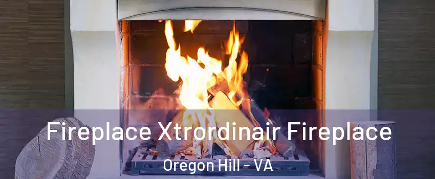 Fireplace Xtrordinair Fireplace Oregon Hill - VA