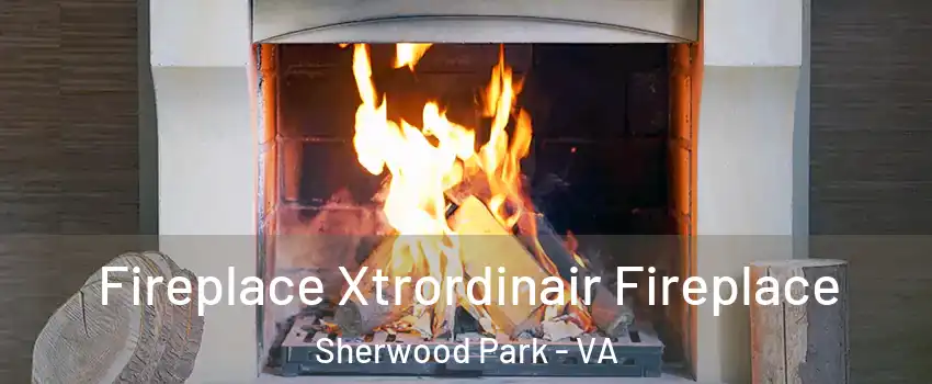 Fireplace Xtrordinair Fireplace Sherwood Park - VA
