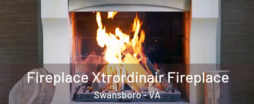 Fireplace Xtrordinair Fireplace Swansboro - VA
