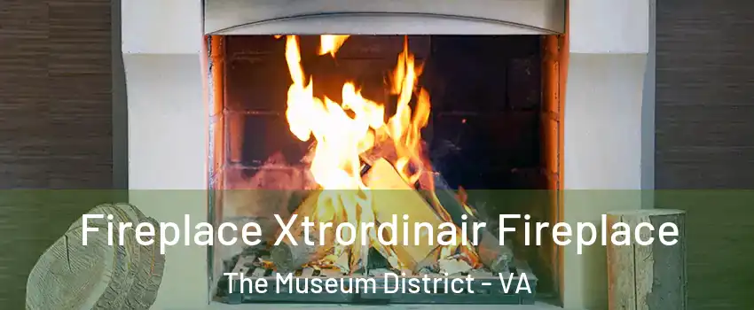 Fireplace Xtrordinair Fireplace The Museum District - VA