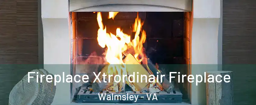 Fireplace Xtrordinair Fireplace Walmsley - VA