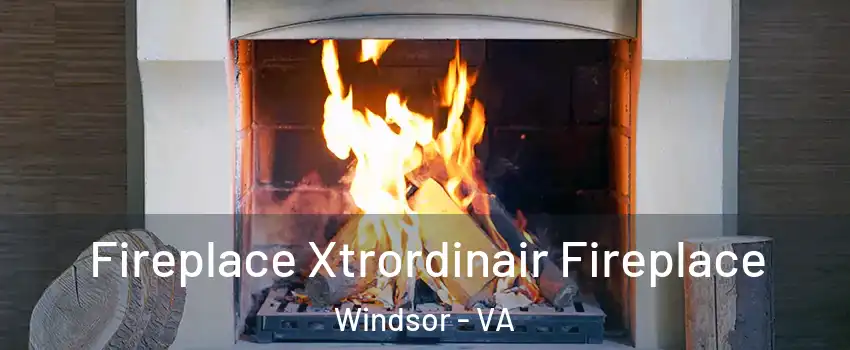 Fireplace Xtrordinair Fireplace Windsor - VA