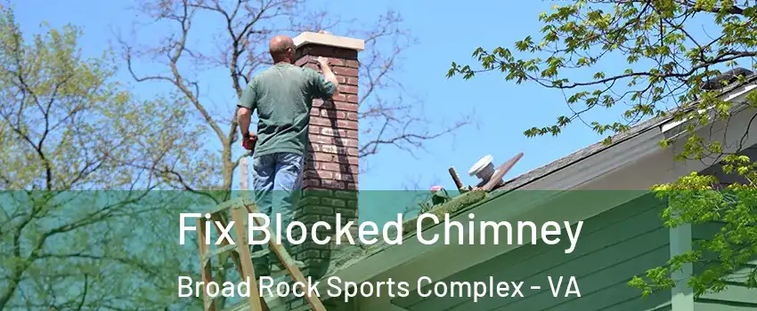 Fix Blocked Chimney Broad Rock Sports Complex - VA