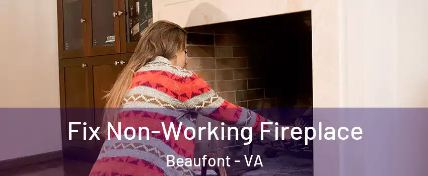 Fix Non-Working Fireplace Beaufont - VA