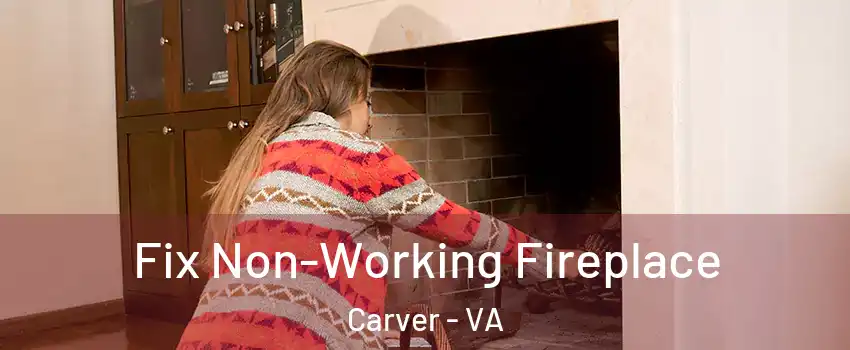 Fix Non-Working Fireplace Carver - VA