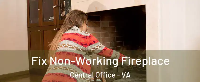 Fix Non-Working Fireplace Central Office - VA