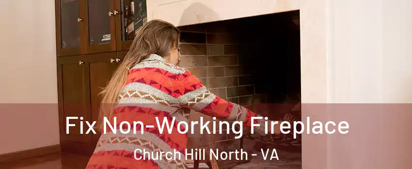 Fix Non-Working Fireplace Church Hill North - VA