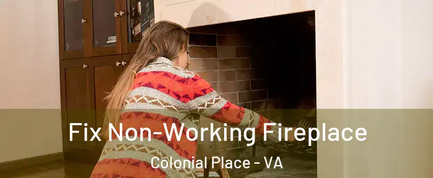 Fix Non-Working Fireplace Colonial Place - VA