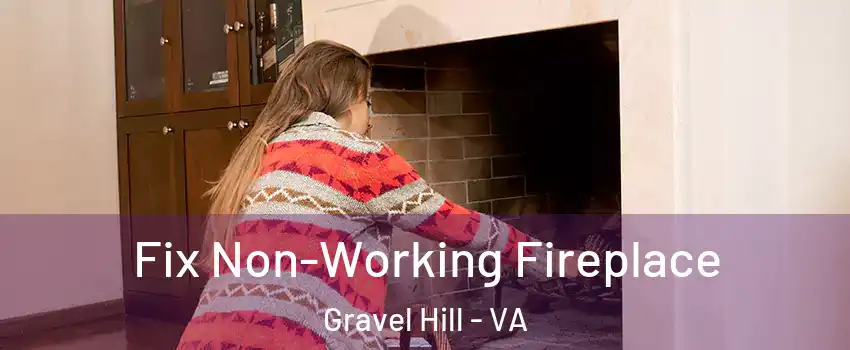 Fix Non-Working Fireplace Gravel Hill - VA