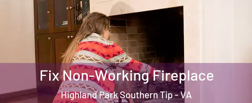 Fix Non-Working Fireplace Highland Park Southern Tip - VA