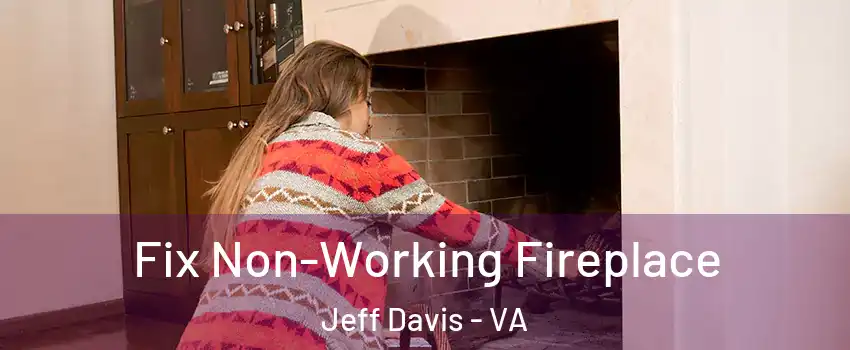 Fix Non-Working Fireplace Jeff Davis - VA
