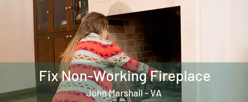 Fix Non-Working Fireplace John Marshall - VA