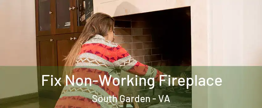 Fix Non-Working Fireplace South Garden - VA