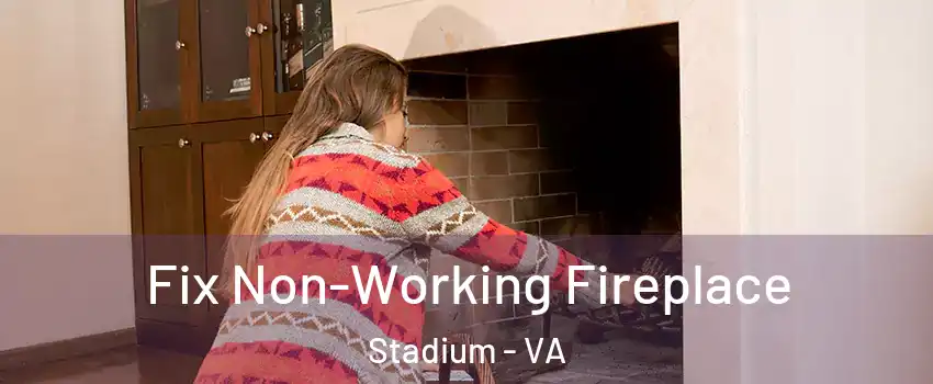 Fix Non-Working Fireplace Stadium - VA