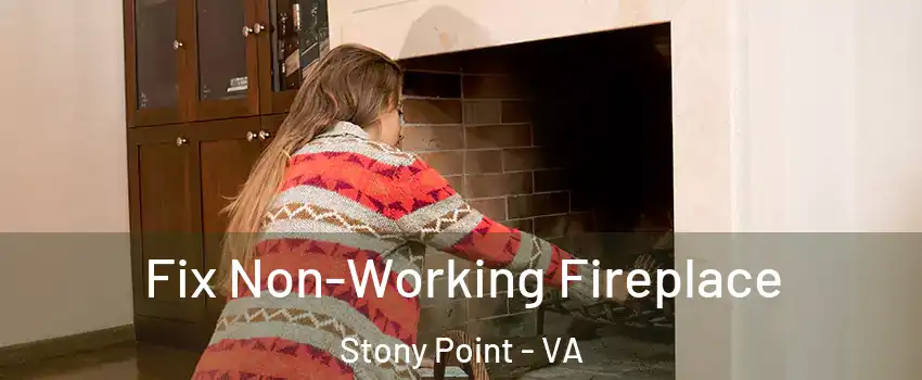 Fix Non-Working Fireplace Stony Point - VA