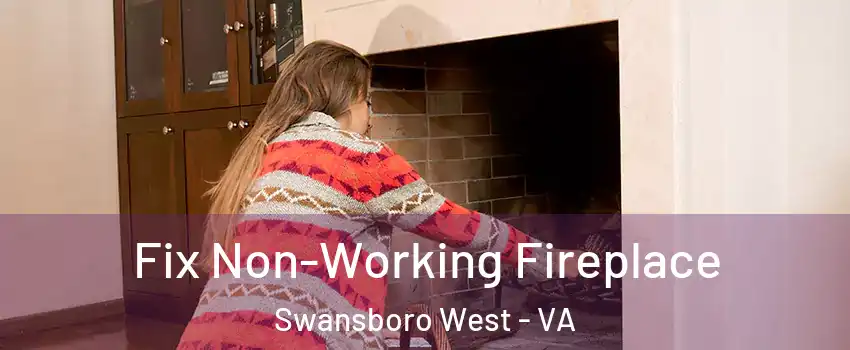 Fix Non-Working Fireplace Swansboro West - VA