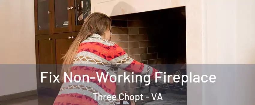 Fix Non-Working Fireplace Three Chopt - VA