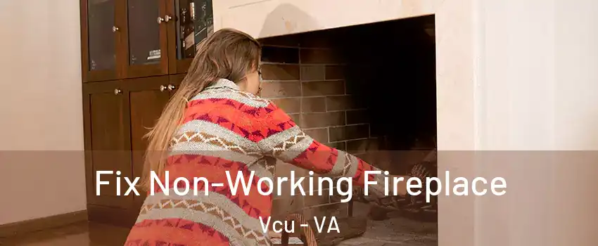 Fix Non-Working Fireplace Vcu - VA
