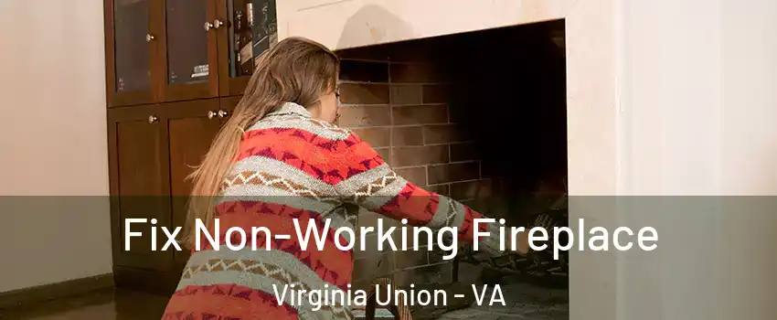 Fix Non-Working Fireplace Virginia Union - VA