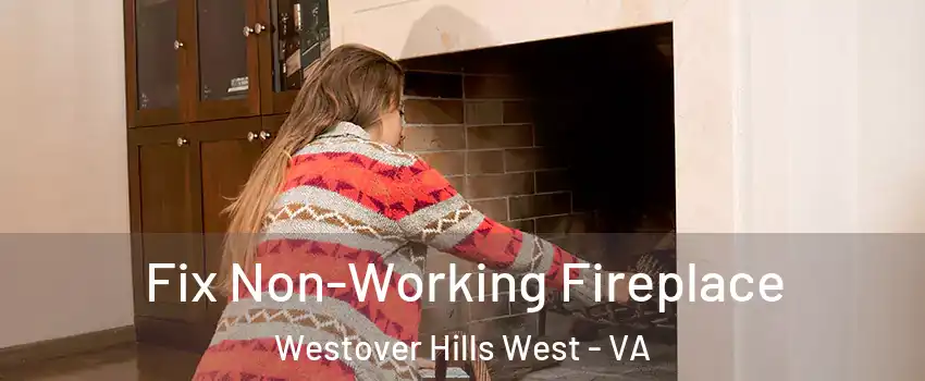 Fix Non-Working Fireplace Westover Hills West - VA