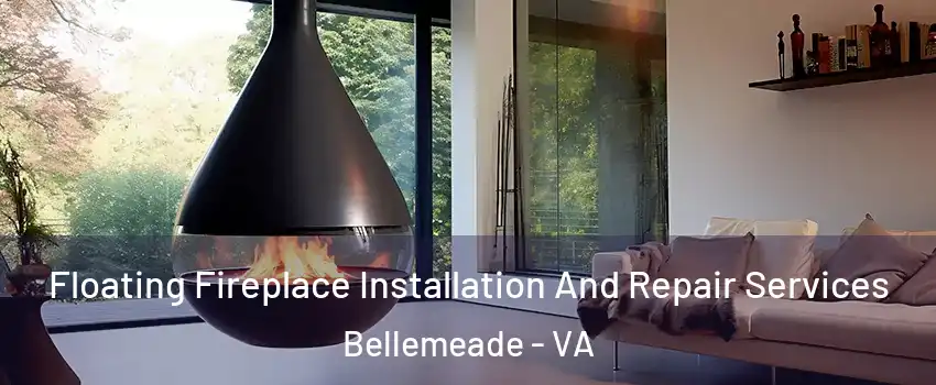 Floating Fireplace Installation And Repair Services Bellemeade - VA