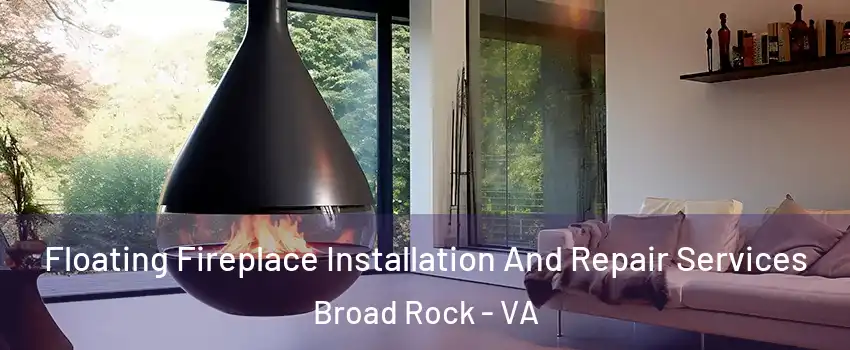 Floating Fireplace Installation And Repair Services Broad Rock - VA