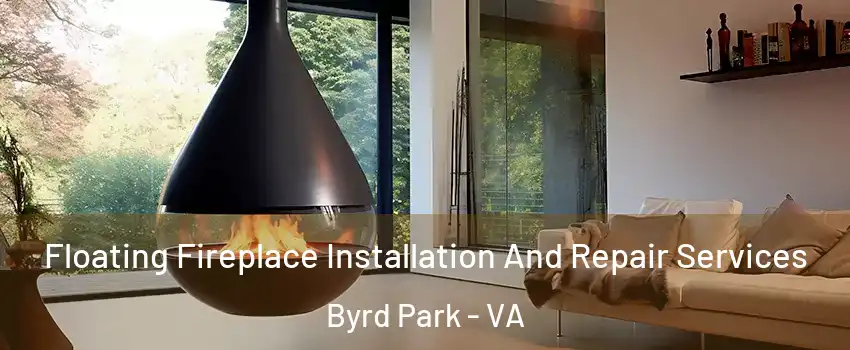 Floating Fireplace Installation And Repair Services Byrd Park - VA