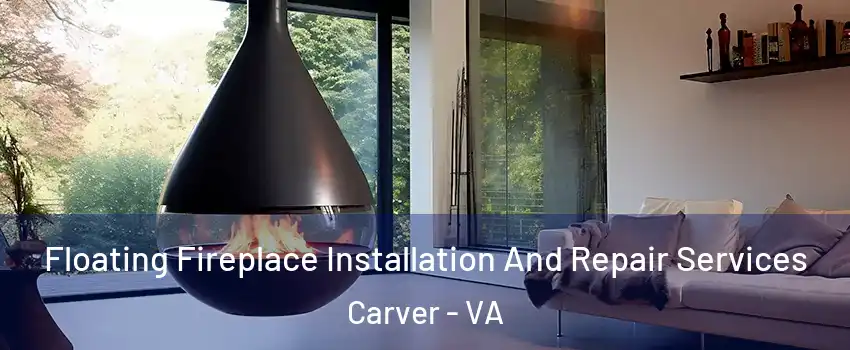 Floating Fireplace Installation And Repair Services Carver - VA