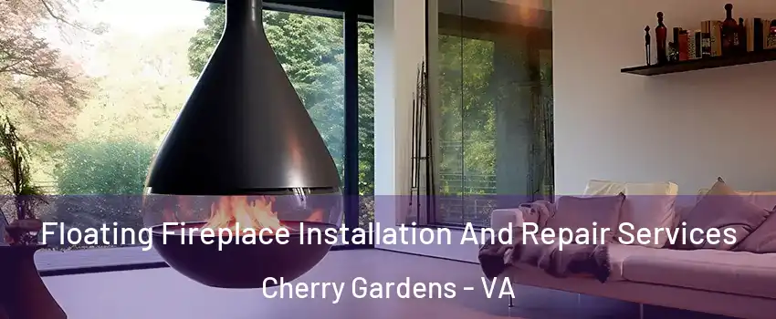 Floating Fireplace Installation And Repair Services Cherry Gardens - VA