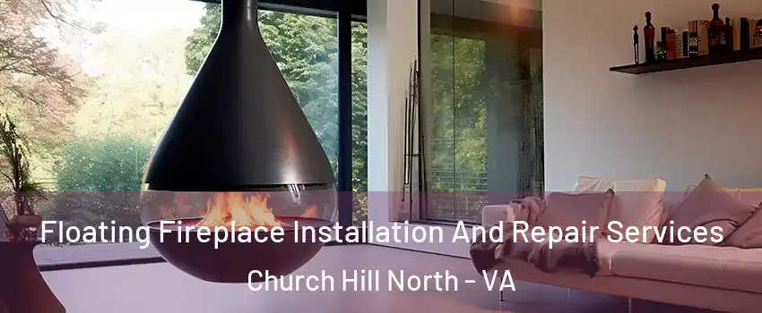 Floating Fireplace Installation And Repair Services Church Hill North - VA